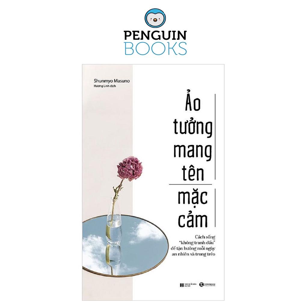 Ảo Tưởng Mang Tên Mặc Cảm: Cách Sống “Không Tranh Đấu” Để Tận Hưởng Mỗi Ngày An Nhiên Và Trong Trẻo