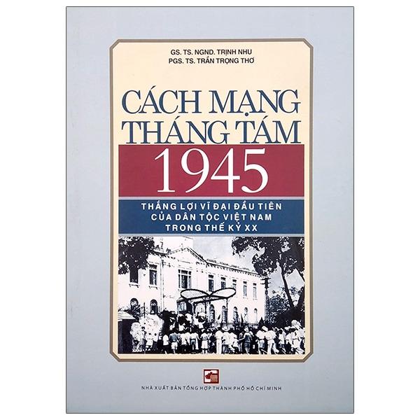 Sách Cách Mạng Tháng Tám 1945 - Thắng Lợi Vĩ Đại Đầu Tiên Của Dân Tộc Việt Nam Trong Thế Kỷ XX