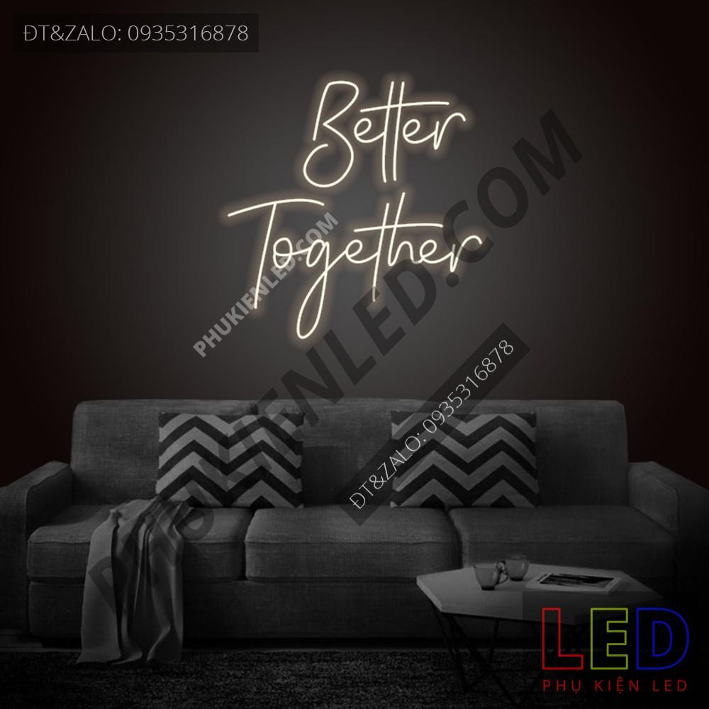 Đèn Led Neon Chữ Better Together cực chất - Better Together Neon Sign - Đèn Led Neon Trang Trí Tiệc Cưới