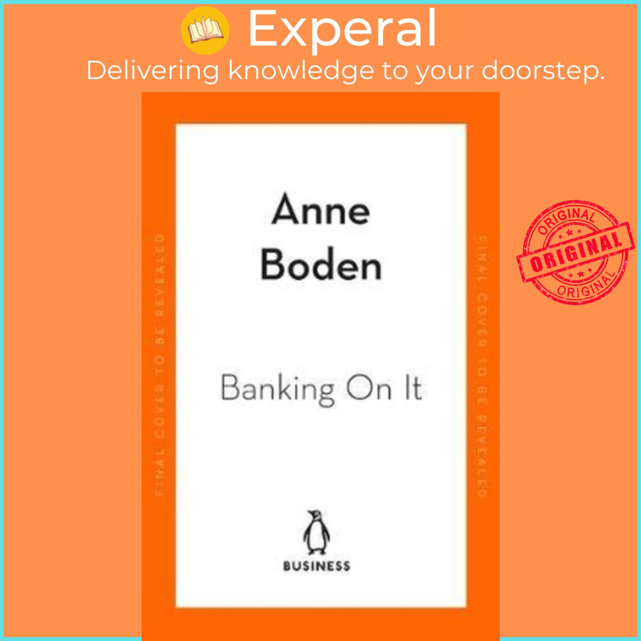 Sách - BANKING ON IT : How I Disrupted an Industry and Changed the Way We Manage o by Anne Boden