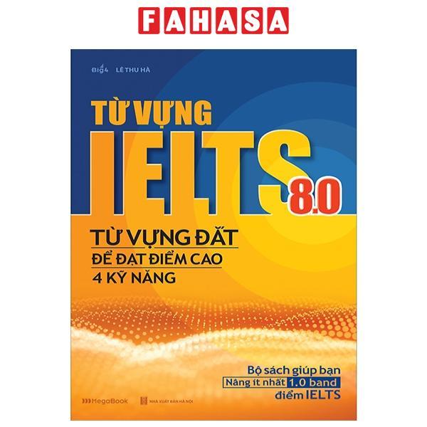 Từ Vựng Lelts 8.0 - Từ Vựng Đắt Để Đạt Điểm Cao 4 Kỹ Năng
