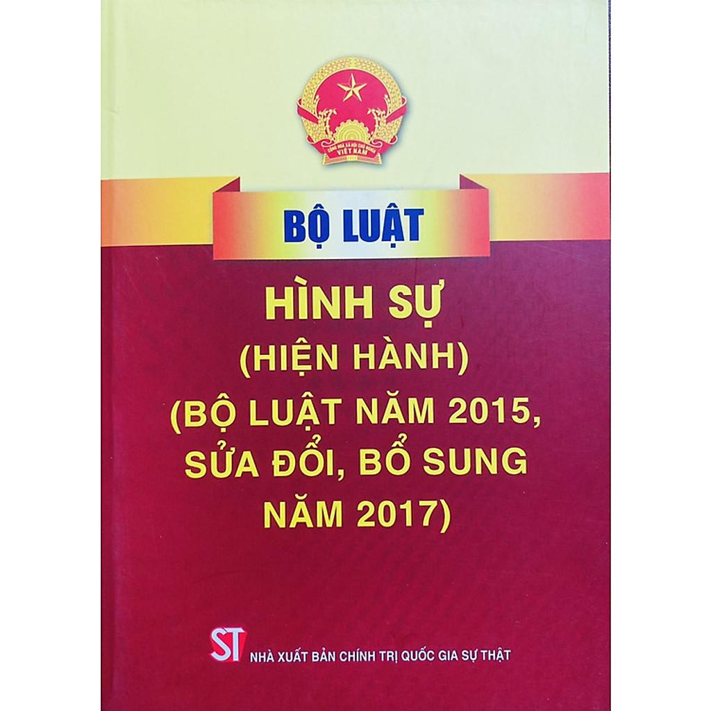 Sách - Bộ Luật Hình Sự (Hiện Hành) (Bộ Luật Năm 2015, Sửa Đổi, Bổ Sung Năm 2017) - NXB Chính Trị Quốc Gia