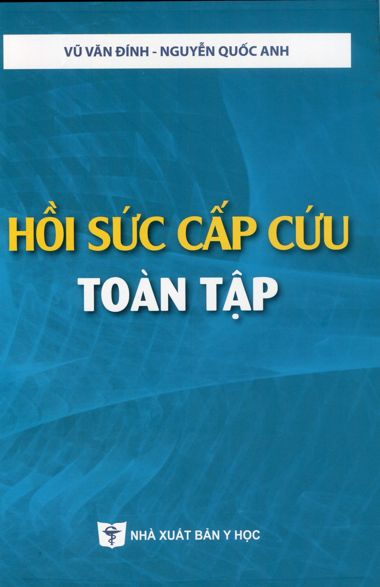 Hồi Sức Cấp Cứu Toàn Tập (Tái bản lần thứ bảy, có chỉnh sửa và bổ sung)