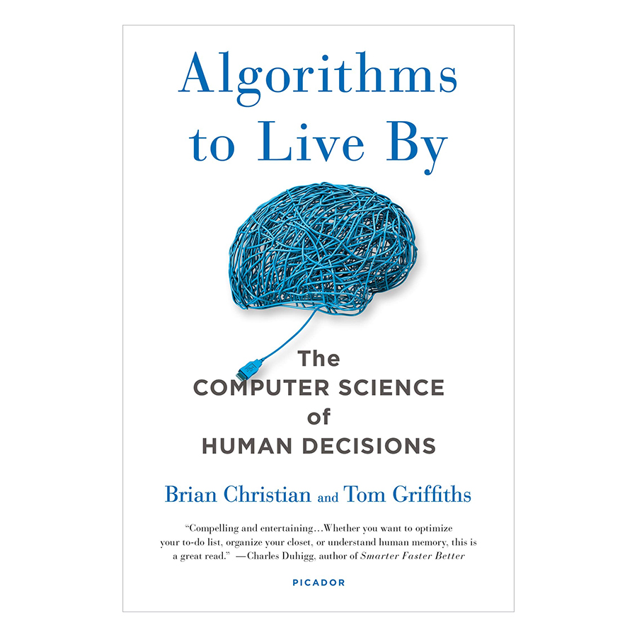 Algorithms To Live By The Computer Science Of Human Decisions
