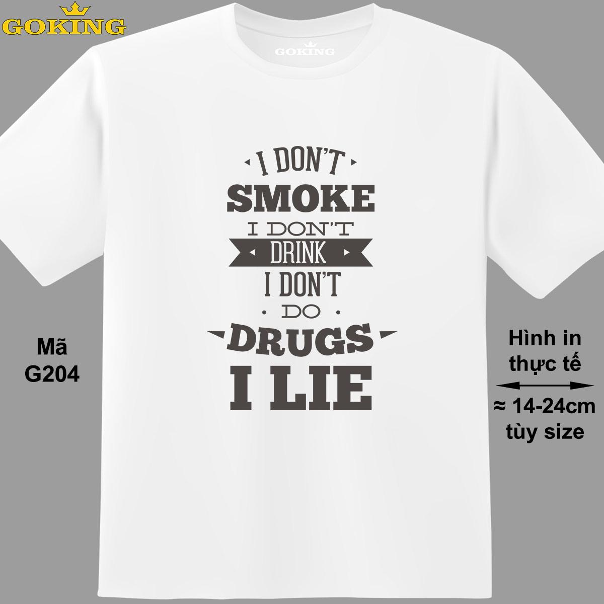 Hình ảnh I Don't Smoke I Don't Drink I Don't Do Drugs I Lie, mã G204. Áo thun siêu đẹp cho cả gia đình. Form unisex cho nam nữ, trẻ em, bé trai gái. Quà tặng ý nghĩa