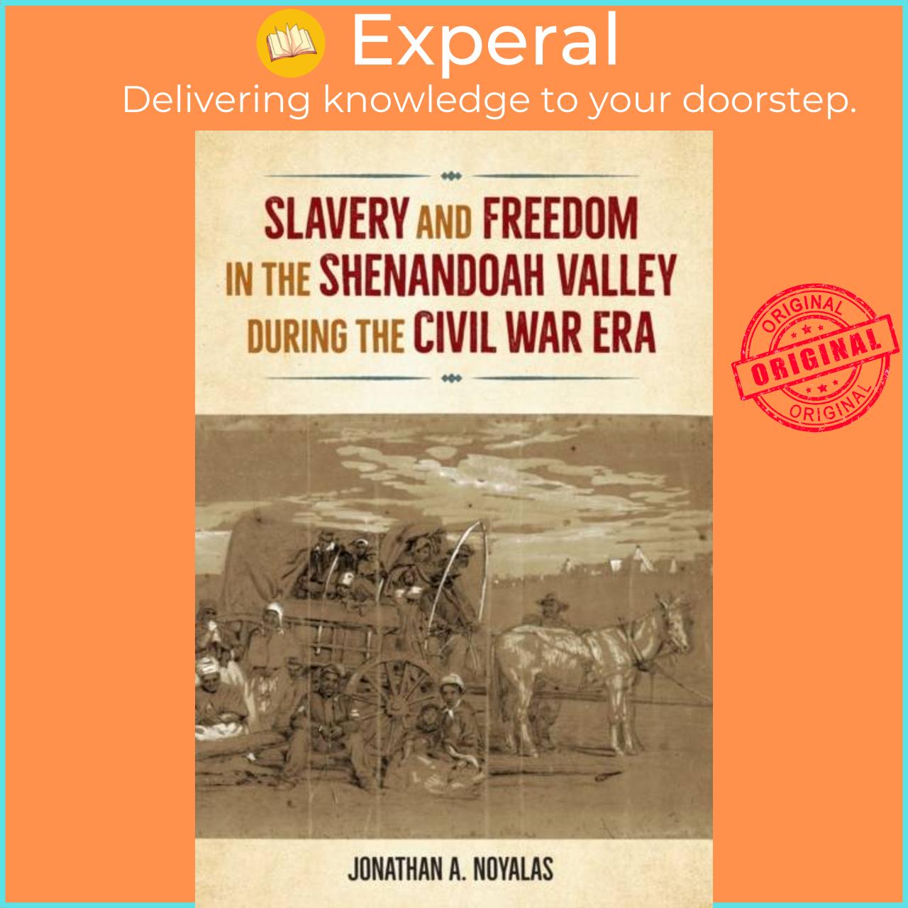 Sách - Slavery and Freedom in the Shenandoah Valley during the Civil War  by Jonathan A. Noyalas (UK edition, paperback)