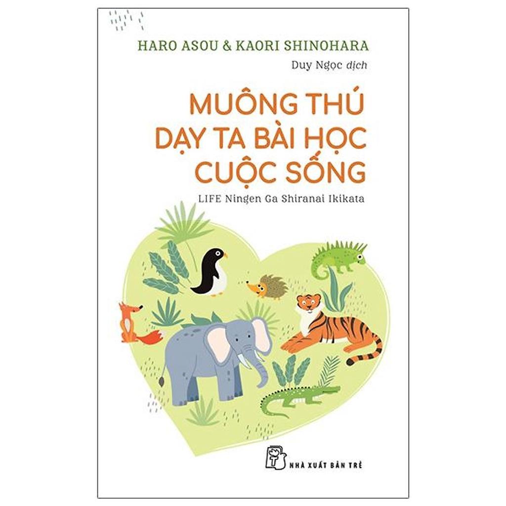 Sách - Muông thú dạy ta bài học cuộc sống - sự lựa chọn tuyệt vời cho người thích những thông tin thú vị và hữu ích- NXB Trẻ