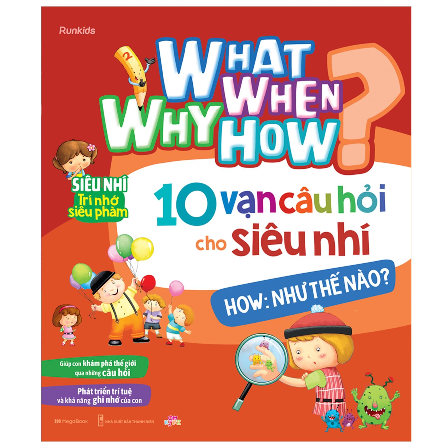 What Why When How? - 10 Vạn Câu Hỏi Cho Siêu Nhí - How: Như Thế Nào?