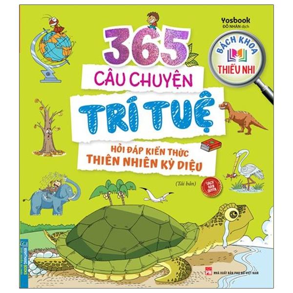 Bách Khoa Thiếu Nhi - 365 Câu Chuyện Trí Tuệ - Hỏi Đáp Kiến Thức Thiên Nhiên Kỳ Diệu