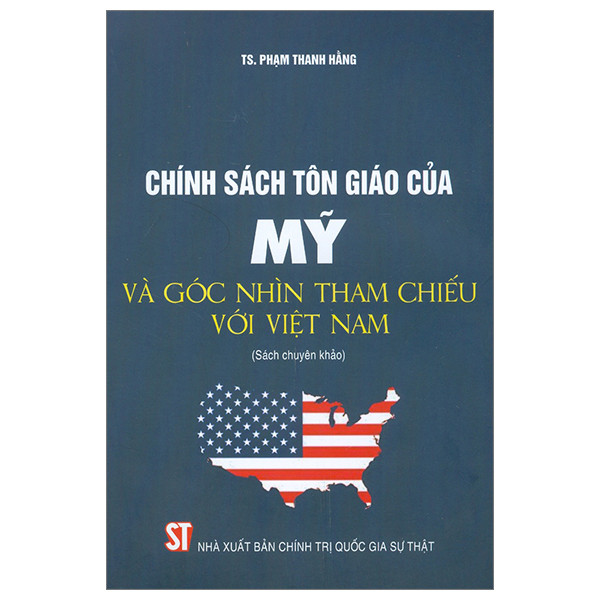 Chính Sách Tôn Giáo Của Mỹ Và Góc Nhìn Tham Chiếu Với Việt Nam - TS. Phạm Thanh Hằng - (bìa mềm)