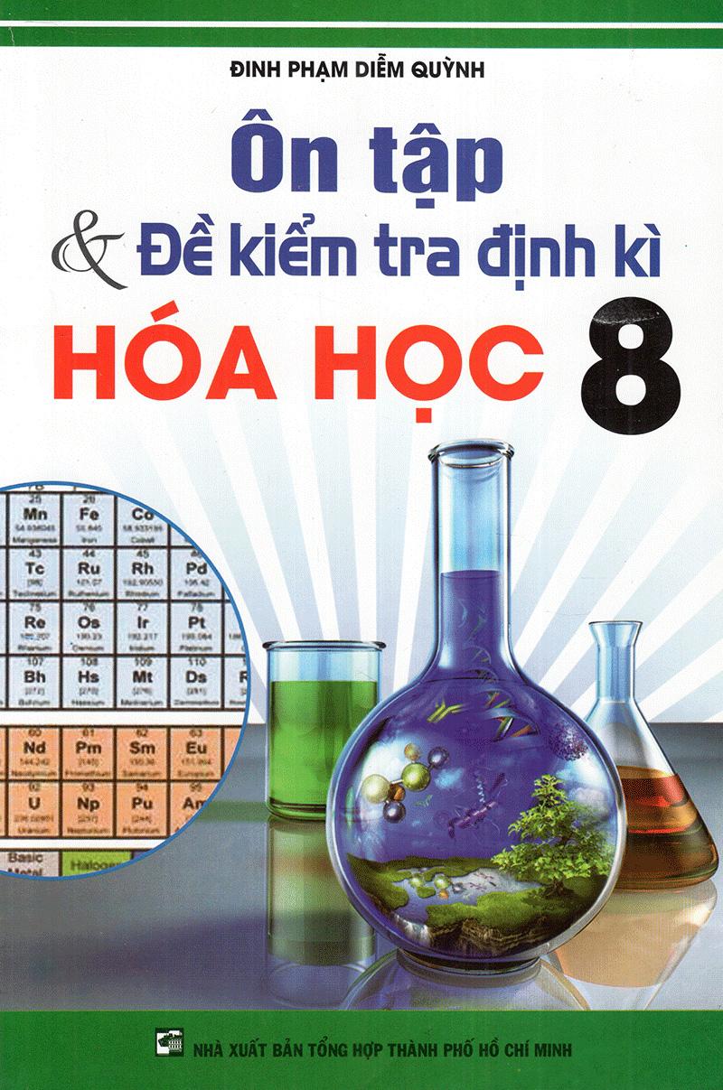 Ôn Tập Và Kiểm Tra Định Kì Hóa Học Lớp 8 (Tái Bản)