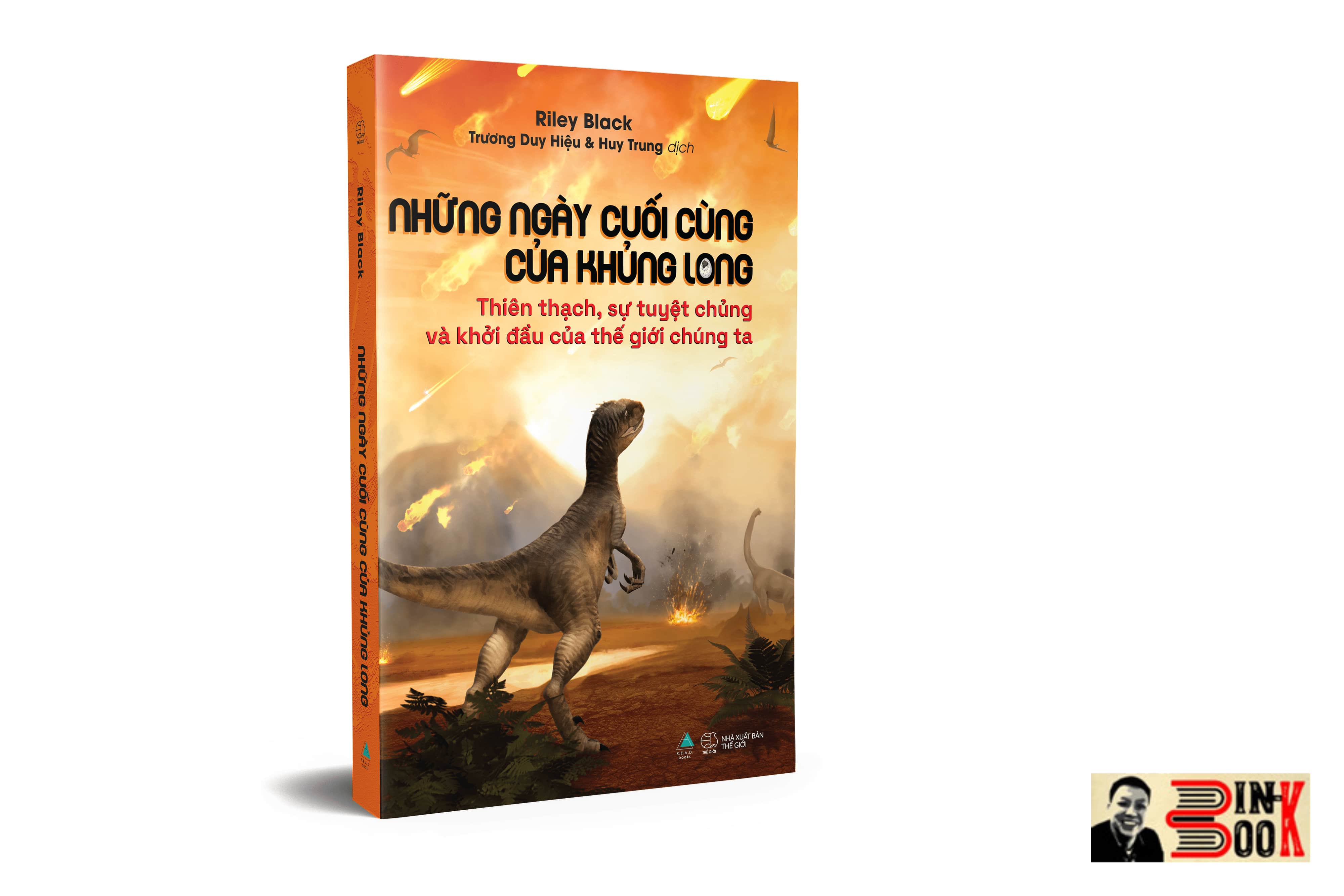 NHỮNG NGÀY CUỐI CÙNG CỦA KHỦNG LONG – Thiên thạch, sự tuyệt chủng và khởi đầu của thế giới chúng ta – Riley Black – Trương Duy Hiệu và Huy Trung dịch – R.E.A.D books – AZ VIETNAM – NXB Thế Giới (Bìa mềm)