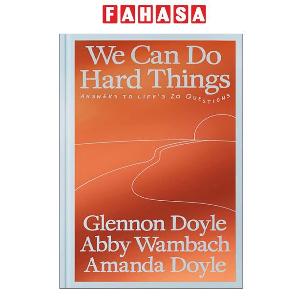 Sách ngoại văn: We Can Do Hard Things - Answers To Life's 20 Questions