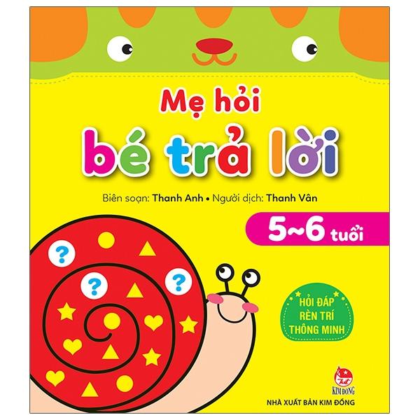 Mẹ Hỏi Bé Trả Lời: Hỏi Đáp Rèn Trí Thông Minh (5-6 Tuổi)