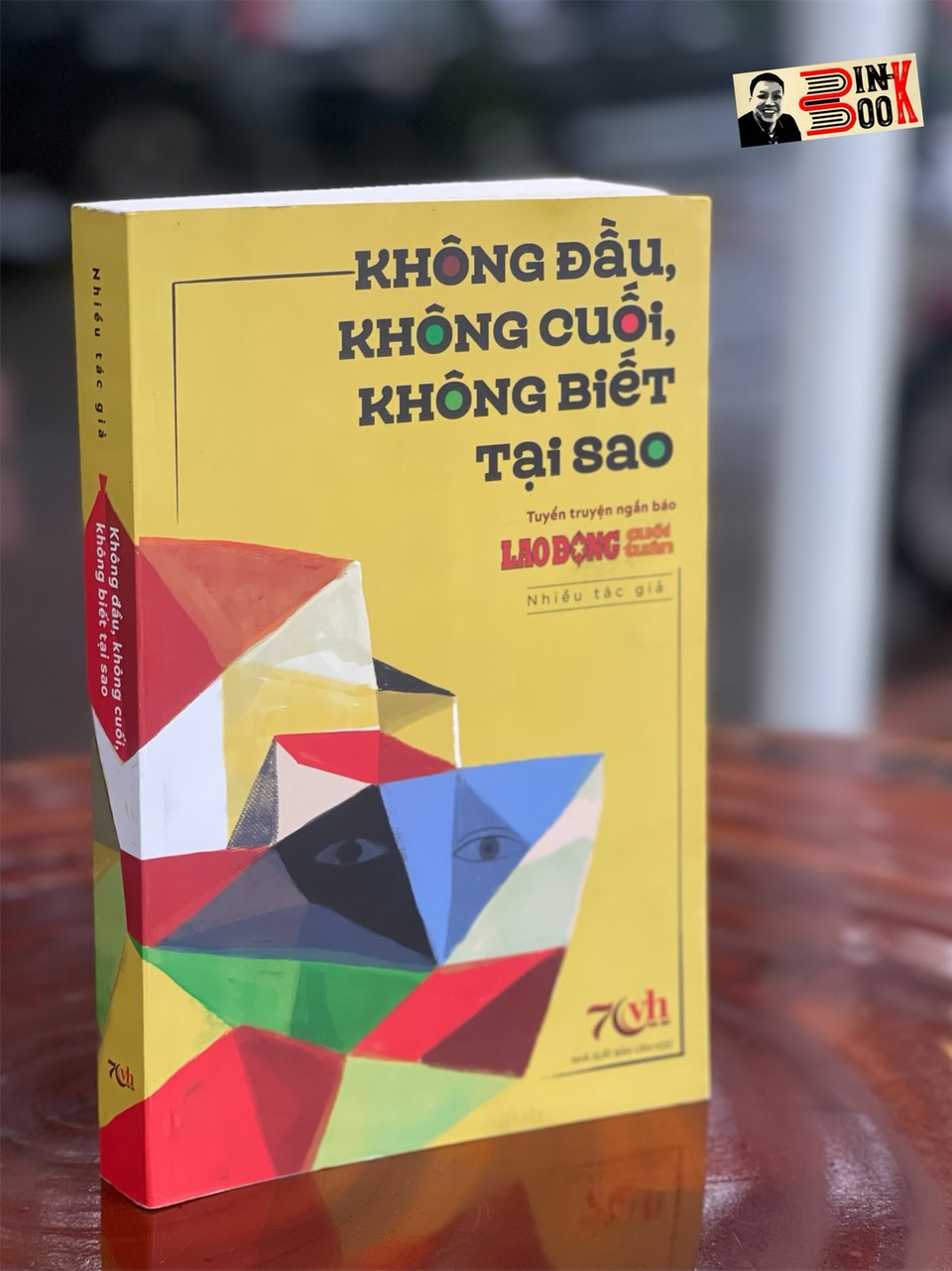 KHÔNG ĐẦU, KHÔNG CUỐI, KHÔNG BIẾT TẠI SAO – tuyển truyện ngắn báo Lao Động cuối tuần – NXB Văn học - Bìa mềm