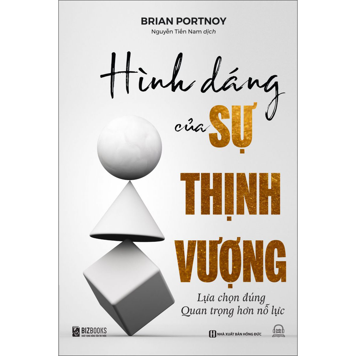 Hình dáng của sự thịnh vượng: Lựa chọn đúng quan trọng hơn nỗ lực