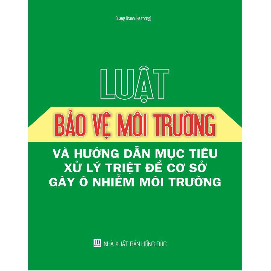 Luật Bảo Vệ Môi Trường Và Hướng Dẫn Mục Tiêu Xử Lý Triệt Để Cơ Sở Gây Ô Nhiễm Môi Trường