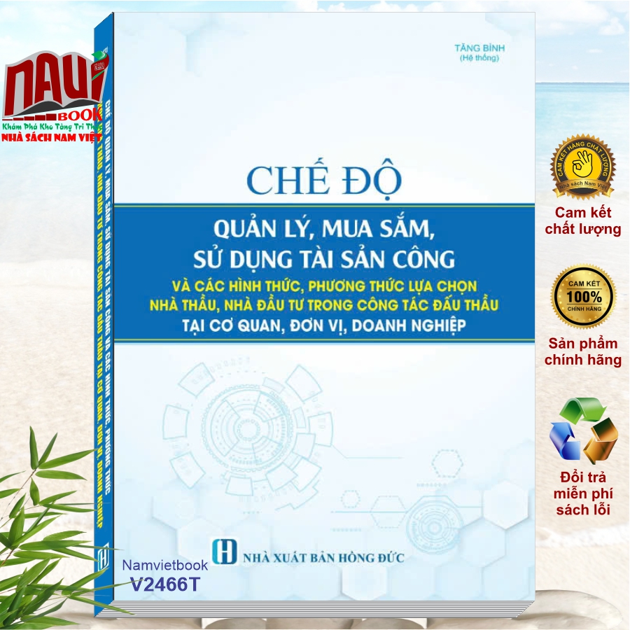 Sách Chế Độ Quản Lý Mua Sắm, Sử Dụng Tài Sản Công và Các Hình Thức, Phương Thức Lựa Chọn Nhà Thầu, Nhà Đầu Tư Trong Công Tác Đấu Thầu Tại Cơ Quan, Đơn Vị, Doanh Nghiệp - V2466T