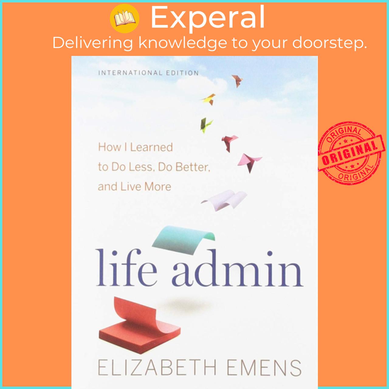 Sách - Life Admin : How I Learned to Do Less, Do Better, and Live More by Elizabeth F Emens