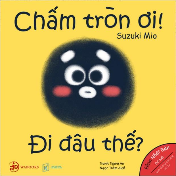 Sách Ehon Chấm tròn ơi đi đâu thế? Ehon Nhật Bản dành cho bé từ 0 6 tuổi