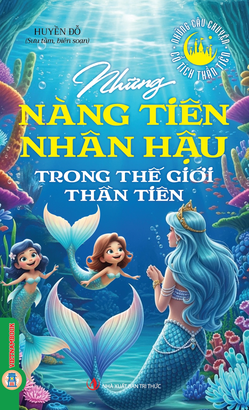 Những Câu Chuyện Cổ Tích Thần Tiên - Những Nàng Tiên Nhân Hậu Trong Thế Giới Thần Tiên