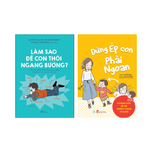 Combo 2 cuốn Sách Làm Cha Mẹ: Làm Sao Để Con Thôi Ngang Bướng + Đừng Ép Con Phải Ngoan
