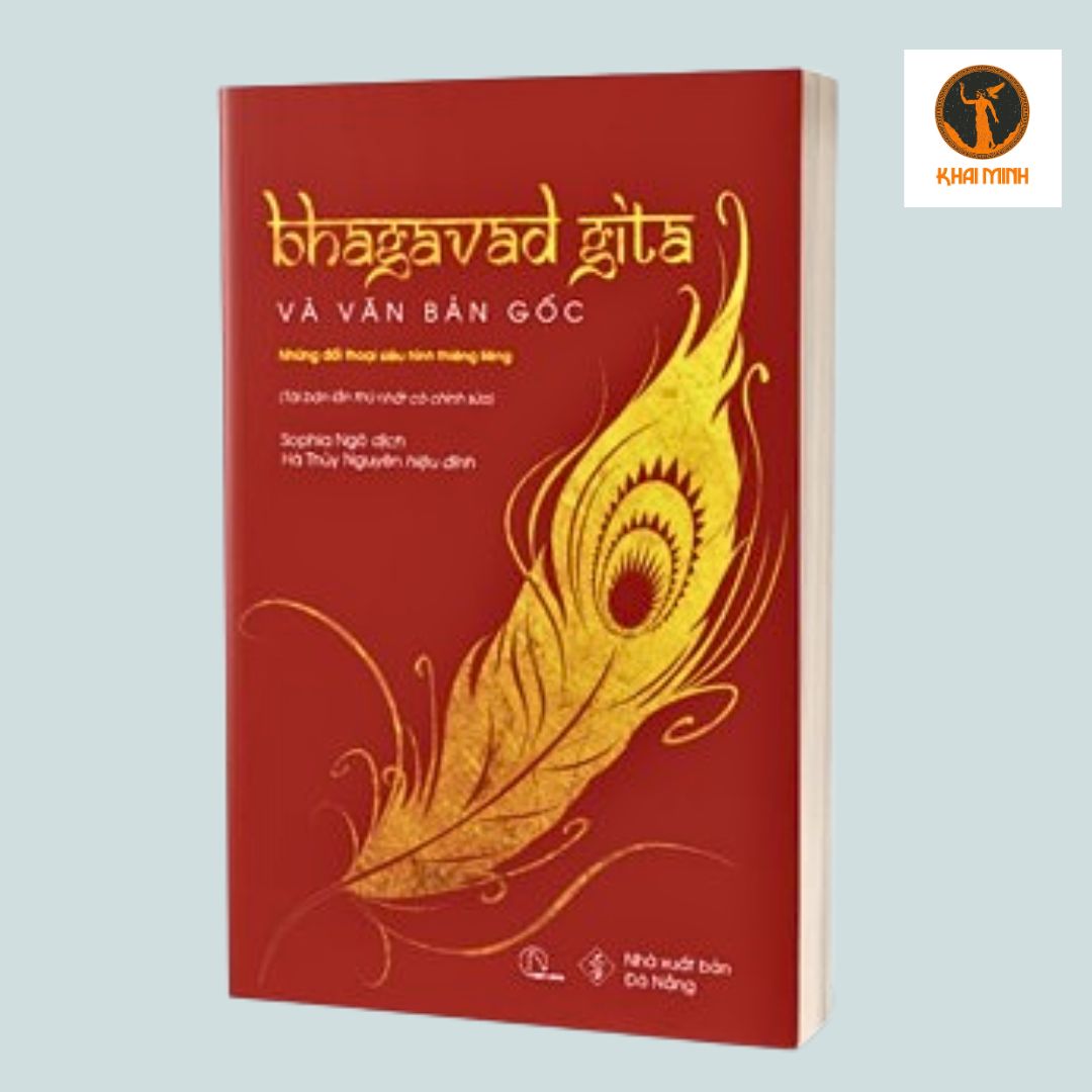 (Tái bản) Bhagavad Gita Và Văn Bản Gốc - Những đối thoại siêu hình thiêng liêng - Sophia Ngô dịch, Hà Thủy Nguyên dịch - (bìa mềm)