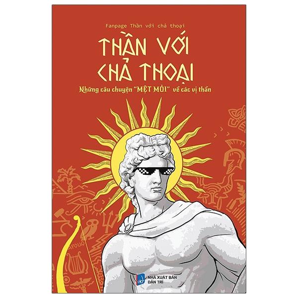 Thần Với Chả Thoại - Những Câu Chuyện "Mệt Mỏi" Về Các Vị Thần