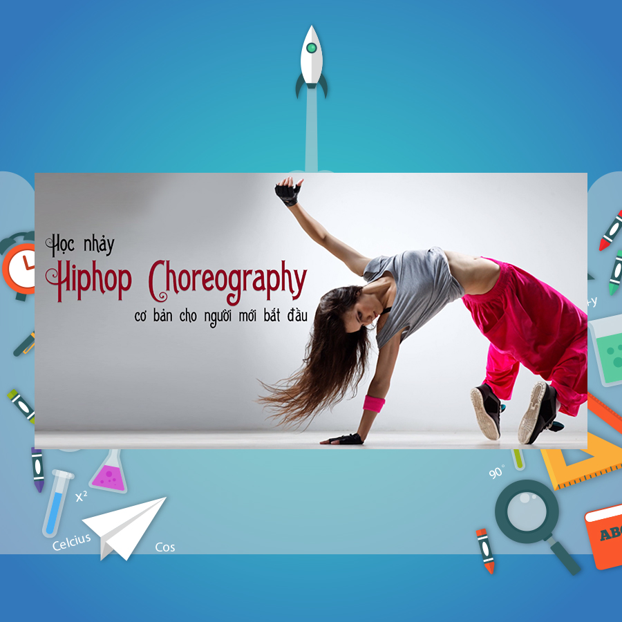 Khóa Học Học Nhảy Hiphop Choreography Cơ Bản Cho Người Mới Bắt Đầu