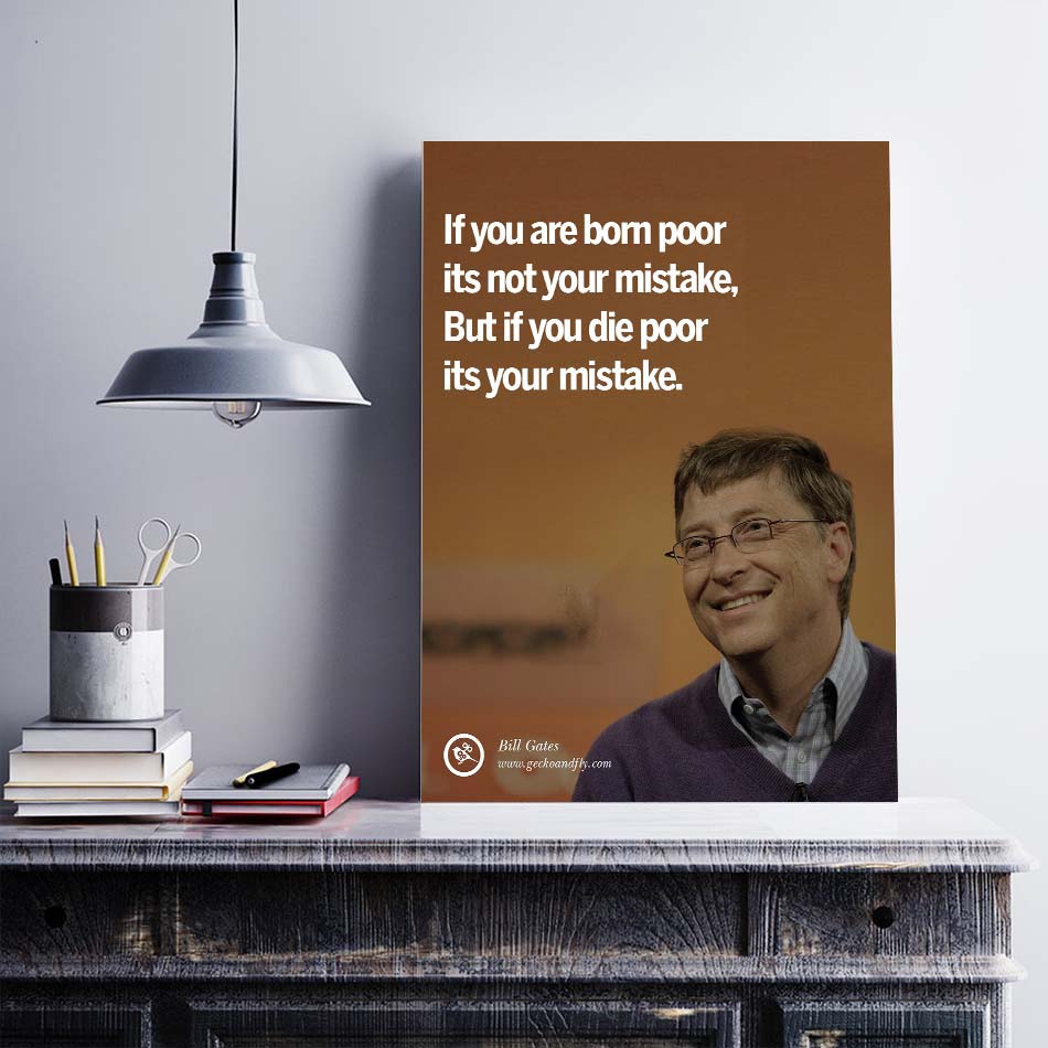 Tranh động lực trang trí văn phòng làm việc  - If you are born poor its not your mistake, but if you die poor its your mistake (Bill Gates). - DL028