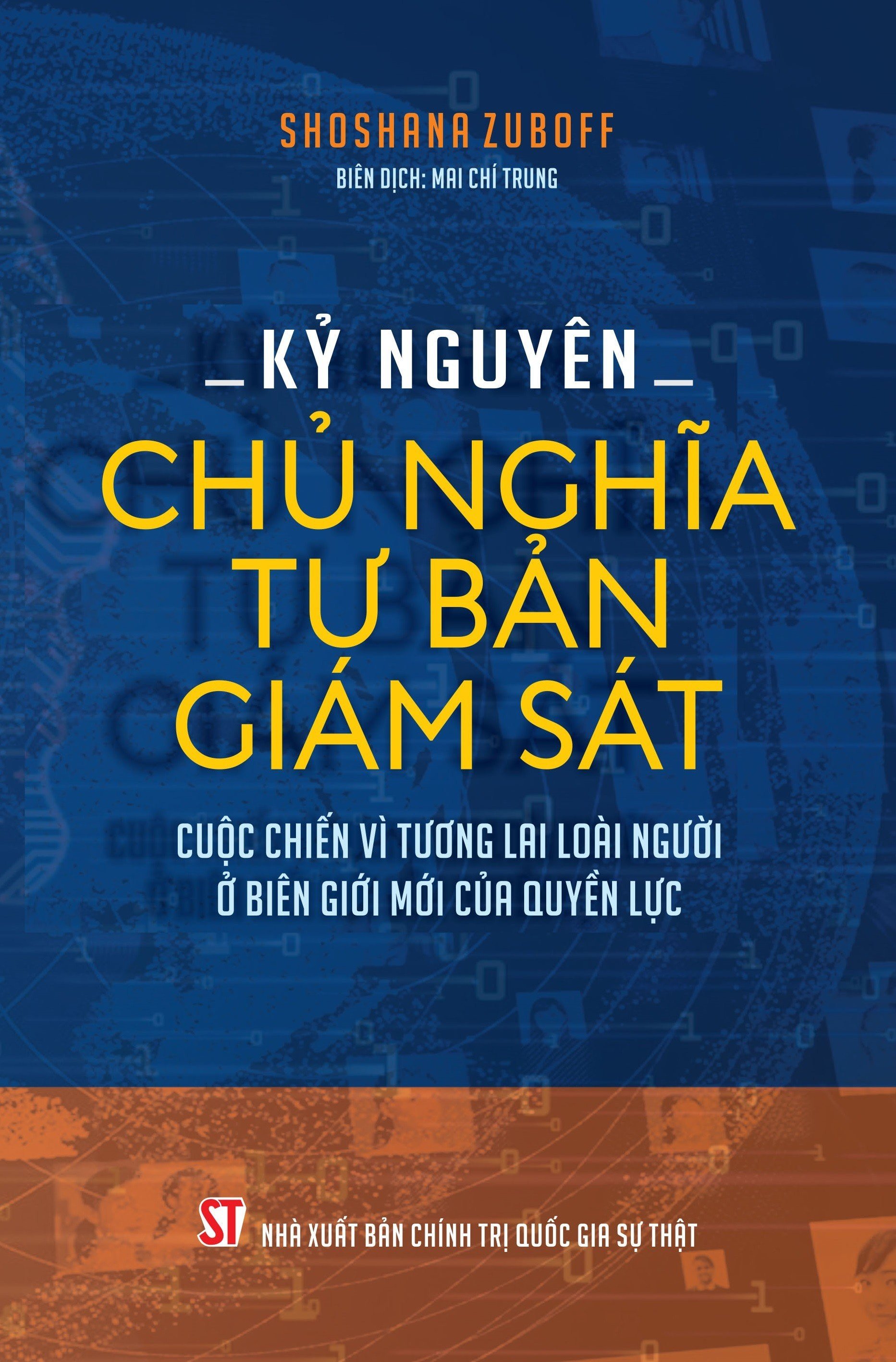 Kỷ nguyên chủ nghĩa tư bản giám sát. Cuộc chiến vì tương lai loài người ở biên giới mới của quyền lực.