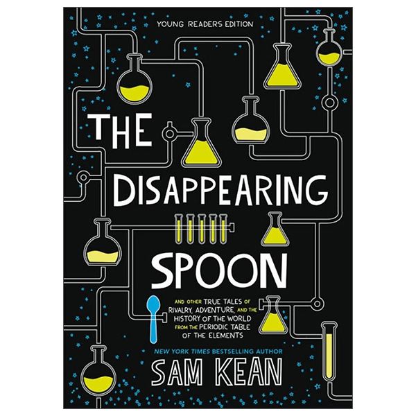 The Disappearing Spoon: And Other True Tales Of Rivalry, Adventure, And The History Of The World From The Periodic Table Of The Elements