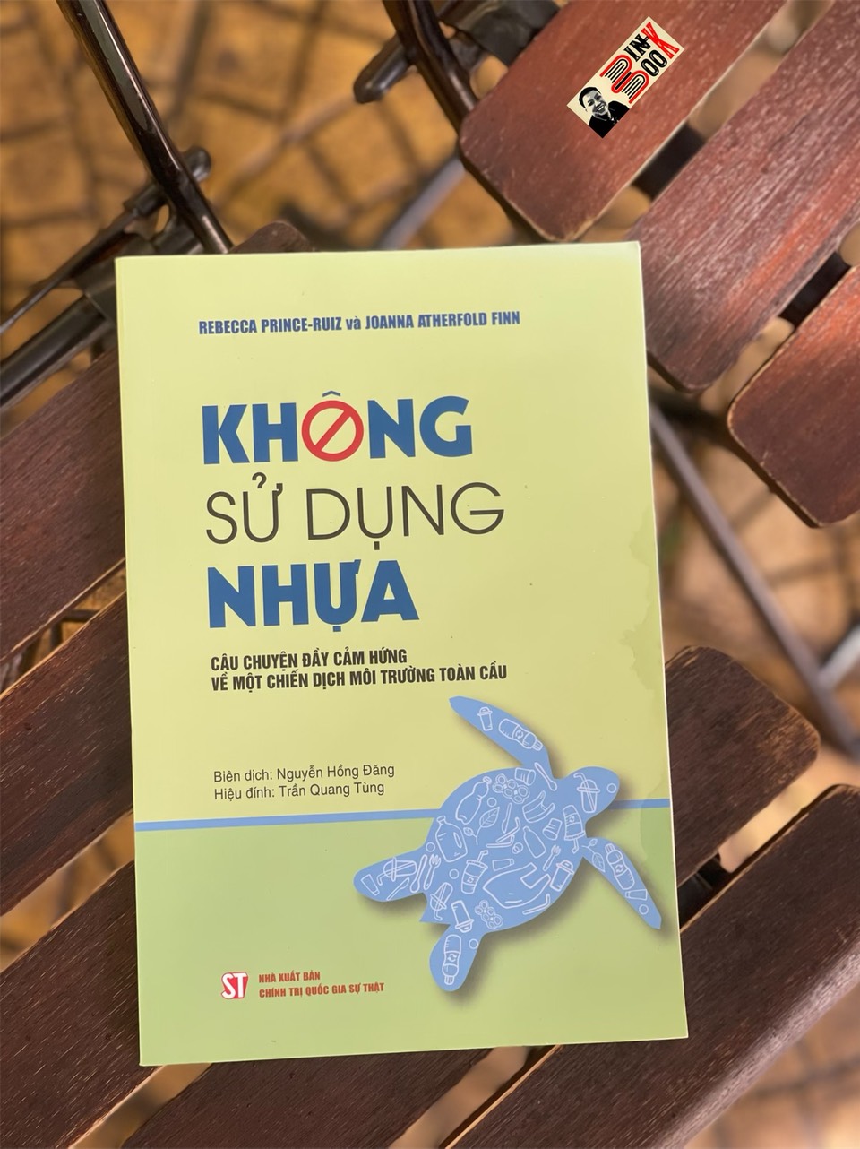 KHÔNG SỬ DỤNG NHỰA Câu chuyện đầy cảm hứng về một chiến dịch môi trường toàn cầu - Rebecca Prince - Ruiz, Joanna Atherfold Finn - NXB Chính trị Quốc gia Sự Thật