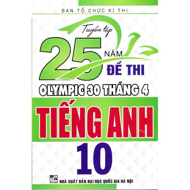 Sách - Tuyển tập 25 năm đề thi Olympic 30 tháng 4 Tiếng Anh 10