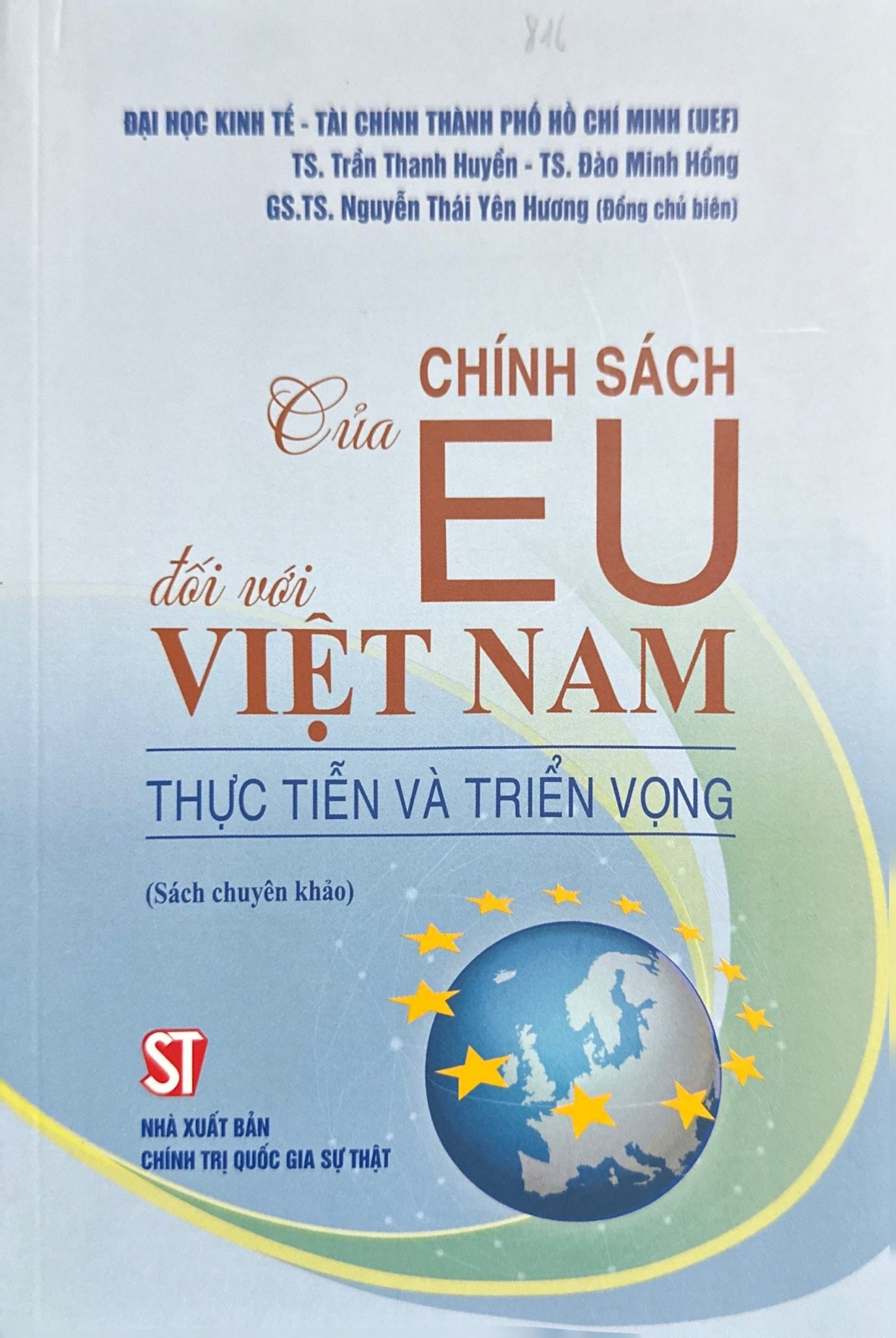 Chính Sách Của EU Đối Với Việt Nam Thực Tiễn Và Triển Vọng - TS. Trần Thanh Huyển, TS. Đào Minh Hồng, GS.TS. Nguyễn Thái Yên Hương (Đồng chủ biên) - (bìa mềm)