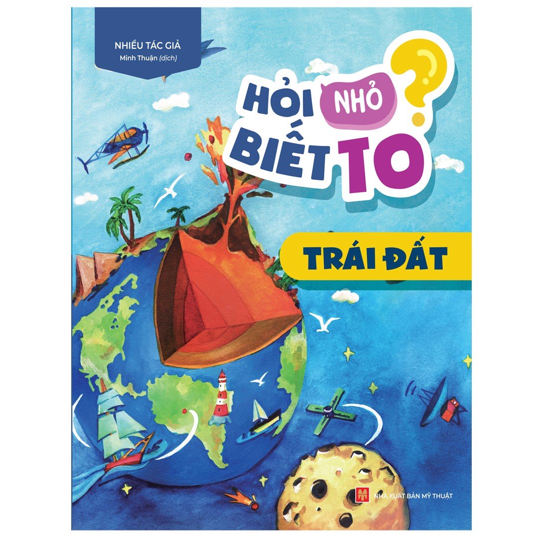 Sách - Hỏi Nhỏ Biết To: Trái Đất - Cổ Sinh Vật - Thực Vật - Động Vật - Cơ Thể Người - Khoa Học - Vũ Trụ- Trí Lực