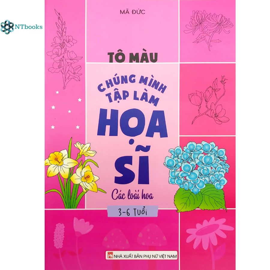 Sách Tô Màu Chúng Mình Tập Làm Họa Sĩ - Các Loài Hoa (3-6 Tuổi)