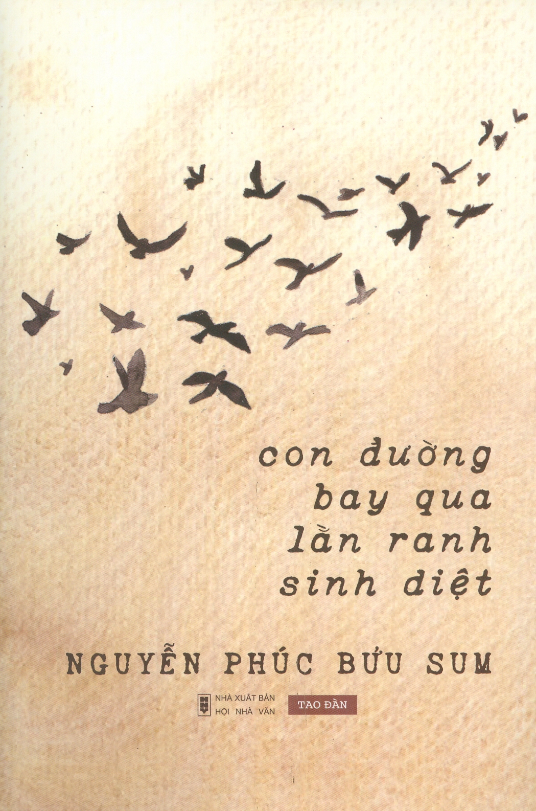 CON ĐƯỜNG BAY QUA LẰN RANH SINH DIỆT – Nguyễn Phúc Bửu Sum - Tao Đàn – Nxb Hội Nhà Văn (bìa mềm)