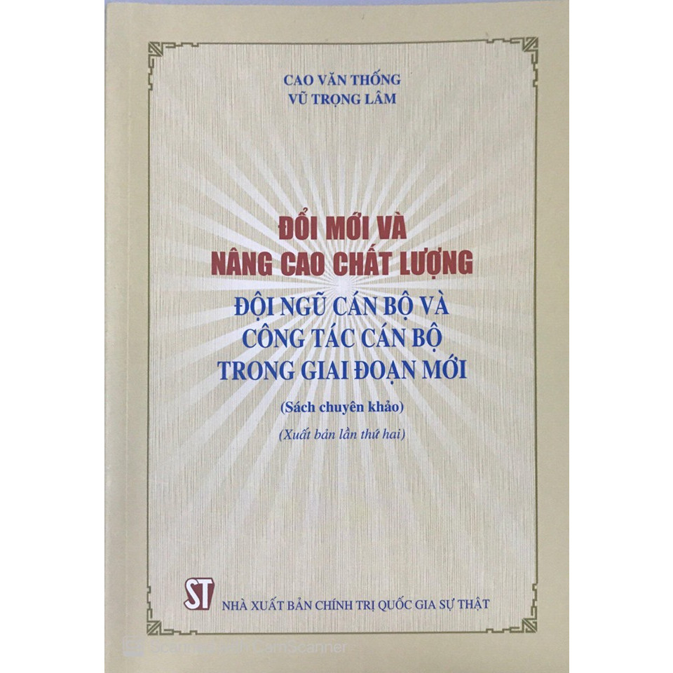 Sách Đổi Mới Và Nâng Cao Chất Lượng Cán Bộ Và Công Tác Cán Bộ Trong Giai Đoạn Mới (NXB Chính Trị Quốc Gia Sự Thật)