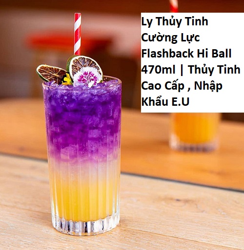 Ly Thủy Tinh Cường Lực Flashback Hi Ball 470ml | Thủy Tinh Cao Cấp , Nhập Khẩu E.U