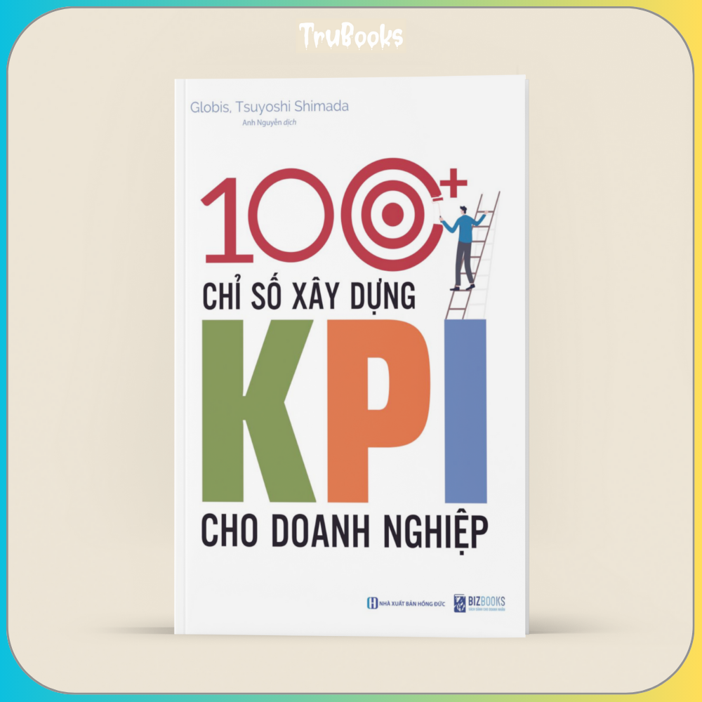 100+ Chỉ Số Xây Dựng KPI Cho Doanh Nghiệp