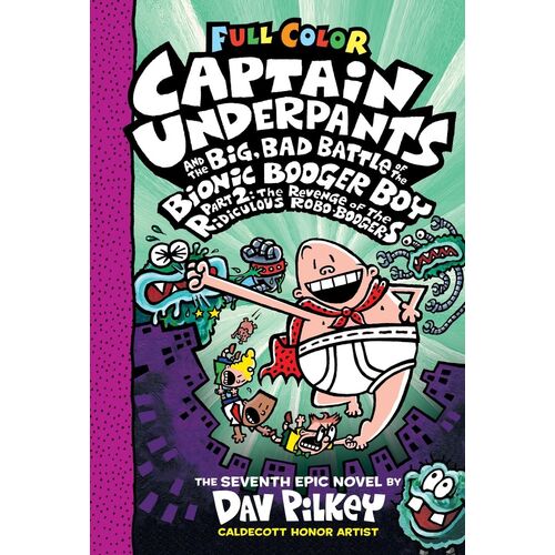 Captain Underpants 7 Captain Underpants And The Big, Bad Battle Of The Bionic Booger Boy, Part 2 The Revenge Of The Ridiculous Robo - Boogers Color Edition