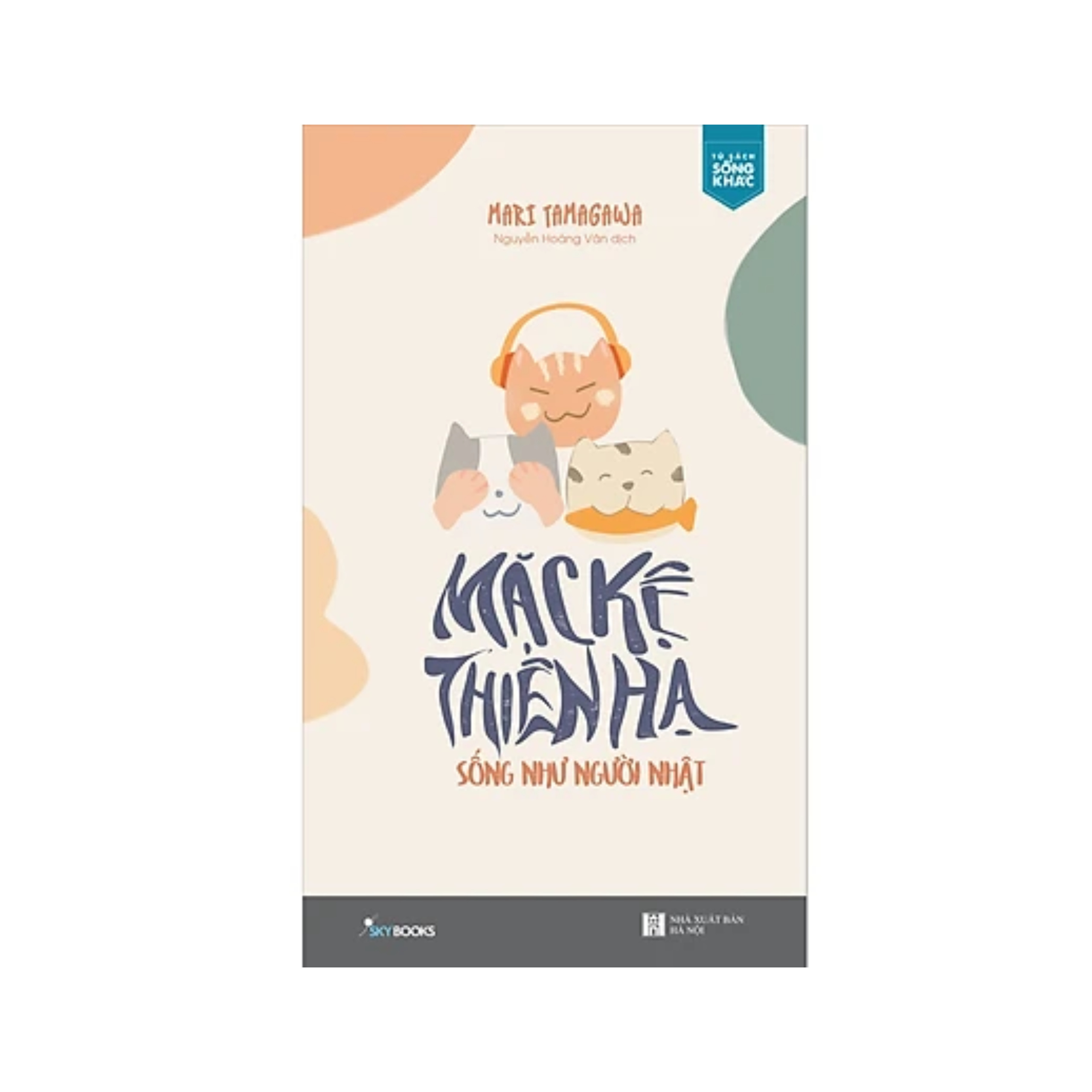Sách - Mặc Kệ Thiên Hạ - Sống Như Người Nhật