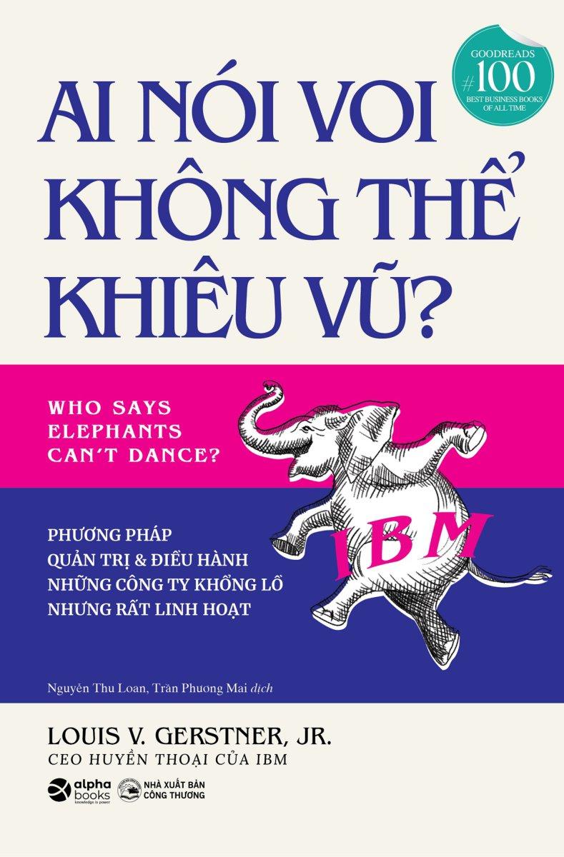 Hình ảnh Ai Nói Voi Không Thể Khiêu Vũ - Phương Pháp Quản Trị Và Điều Hành Những Công Ty Khổng Lồ Nhưng Rất Linh Hoạt