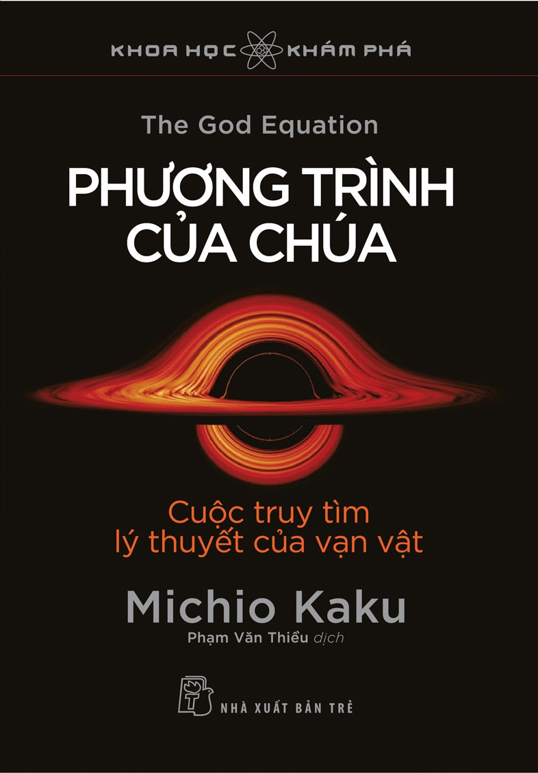 PHƯƠNG TRÌNH CỦA CHÚA - CUỘC TRUY TÌM LÝ THUYẾT CỦA VẠN VẬT - Michio Kaku - Phạm Văn Thiều dịch - (bìa mềm)