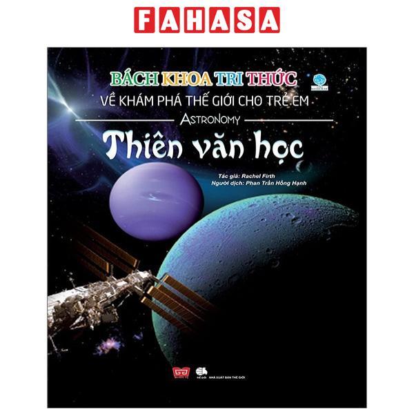 Bách Khoa Tri Thức Về Khám Phá Thế Giới Cho Trẻ Em - Thiên Văn Học Tái Bản 2018