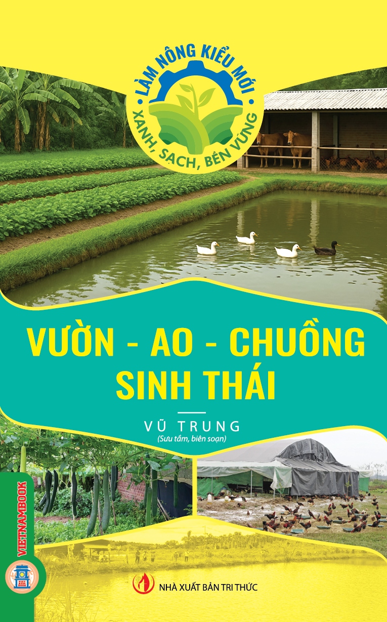 Vườn - Ao - Chuồng Sinh Thái (Tủ sách Làm Nông Kiểu Mới - Xanh, Sạch, Bền Vững)
