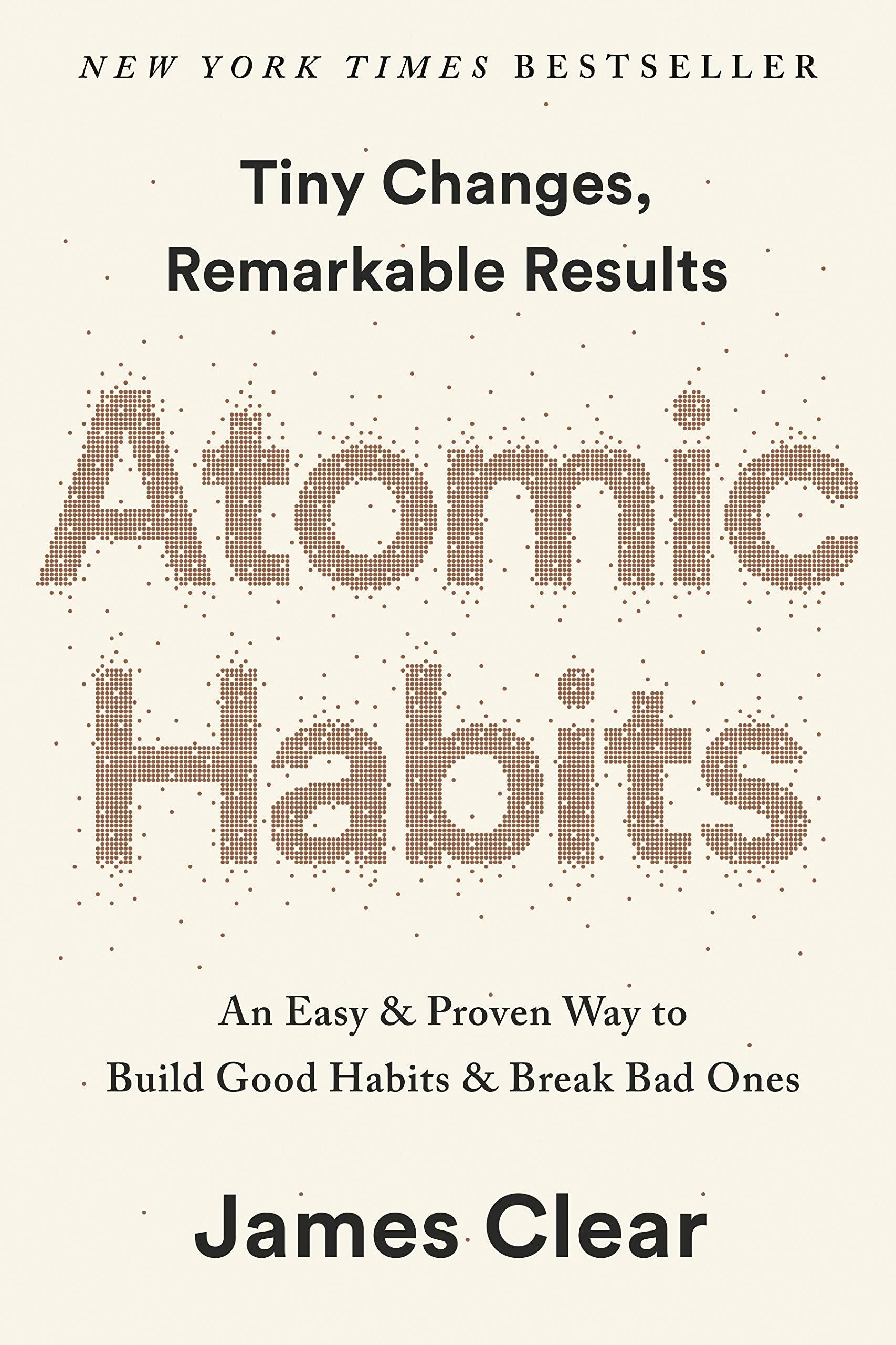 Atomic Habits: An Easy &amp; Proven Way To Build Good Habits &amp; Break Bad Ones