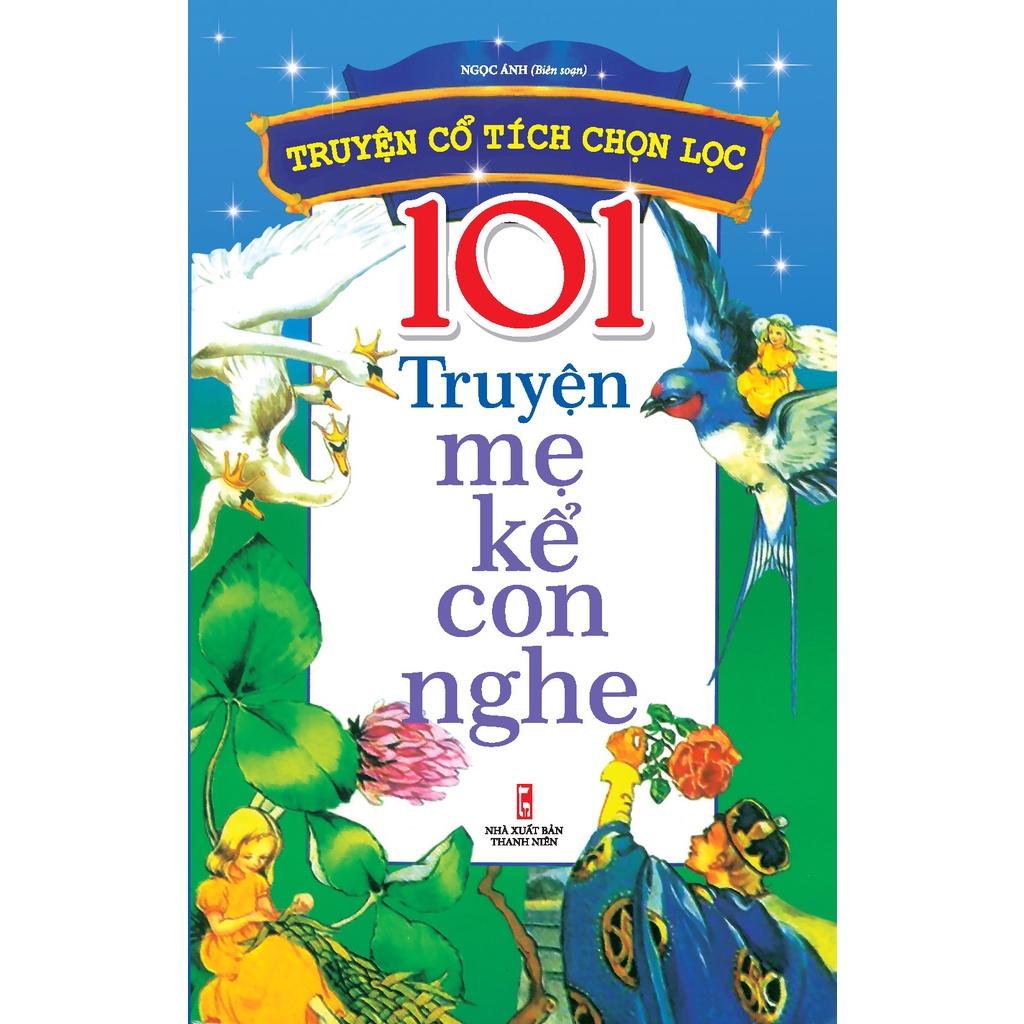 Sách: 101 Truyện Mẹ Kể Con Nghe - Truyện Cổ Tích Chọn Lọc - TSTN