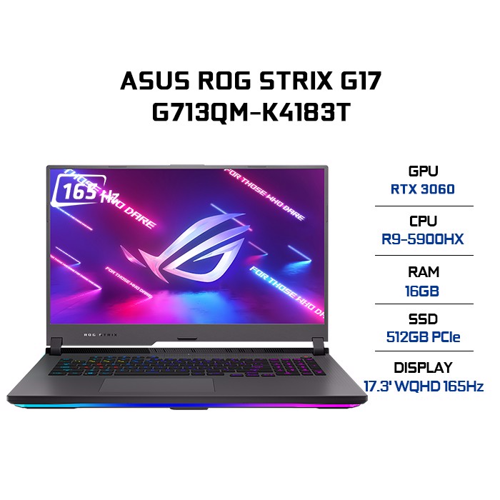 Laptop Asus ROG Strix G17 G713QM-K4183T (AMD R9-5900HX/ 16GB (2x8) DDR4 3200MHz/ 512GB SSD PCIE G3X4/ GTX 3060 6GB GDDR6/ 17.3 WQHD IPS, 165Hz, 3ms, FreeSync/ Win10) - Hàng Chính Hãng